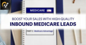 Boost Your Sales with High-Quality Inbound Medicare Leads