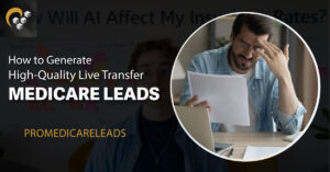 How to Generate High-Quality Live Transfer Medicare Leads