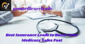 Best Insurance Leads to Boost Your Medicare Sales Fast