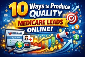 10 ways to produce quality Medicare Leads